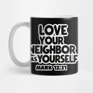 Love Your Neighbor As Yourself Mark 12:31 Mug